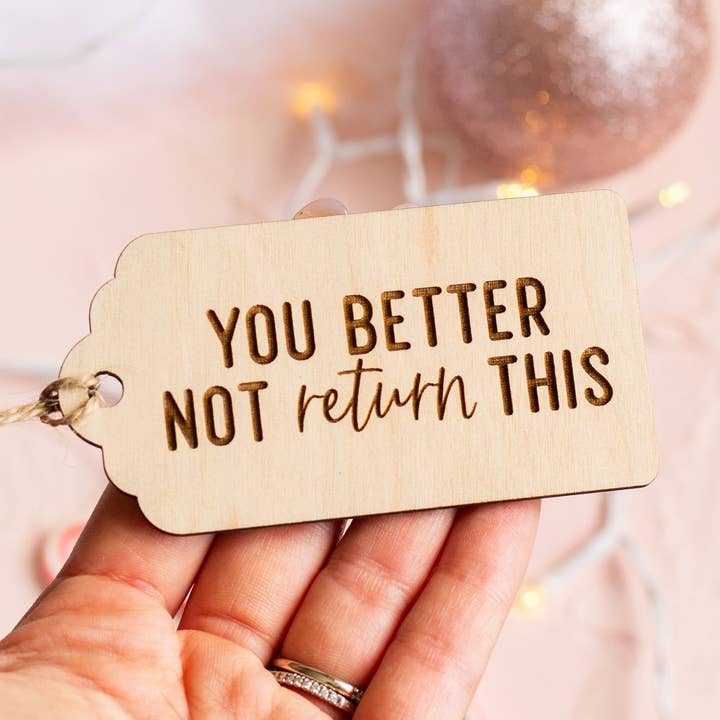 "You Better Not Return This" Wooden Gift Tag for wholesale by The Print Pantry