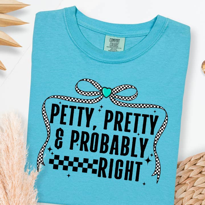Petty, Pretty and Probably Right Comfort Color Tshirt for wholesale by Classy and Sassy Creations and Boutique