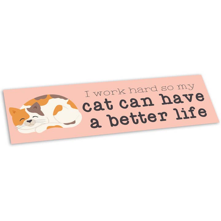 I Work So My Cat Can Have a Better Life Pet Bumper Sticker for wholesale by Papersalt