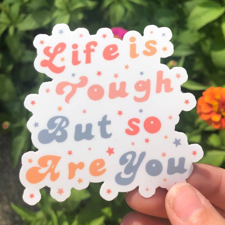 Life Is Tough But So Are You Sticker for wholesale by The Funnel Cake Tree