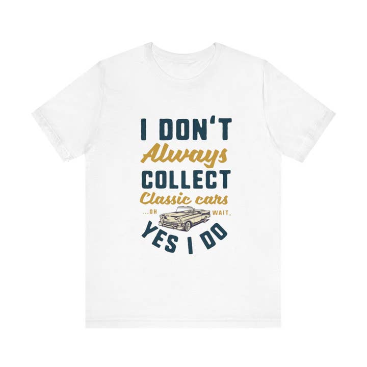 Ik verzamel niet altijd klassieke auto's, oh wacht, ja, dat doe ik. voor wholesale door L&L T-Shirt Company
