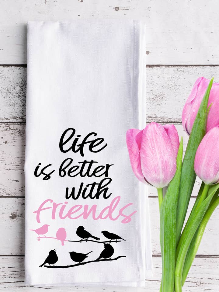 Life Is Better with Friends Cotton Tea Towel for wholesale by Thecraftyshop, NORESERVATIONNEEDED, Glam