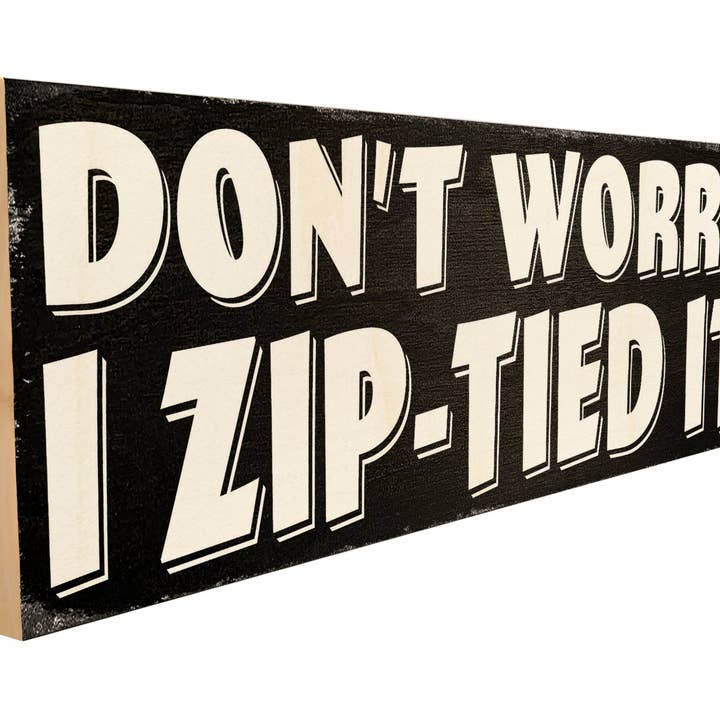 Don't Worry. I Zip-Tied It. for wholesale by Sawyers Mill, Inc.