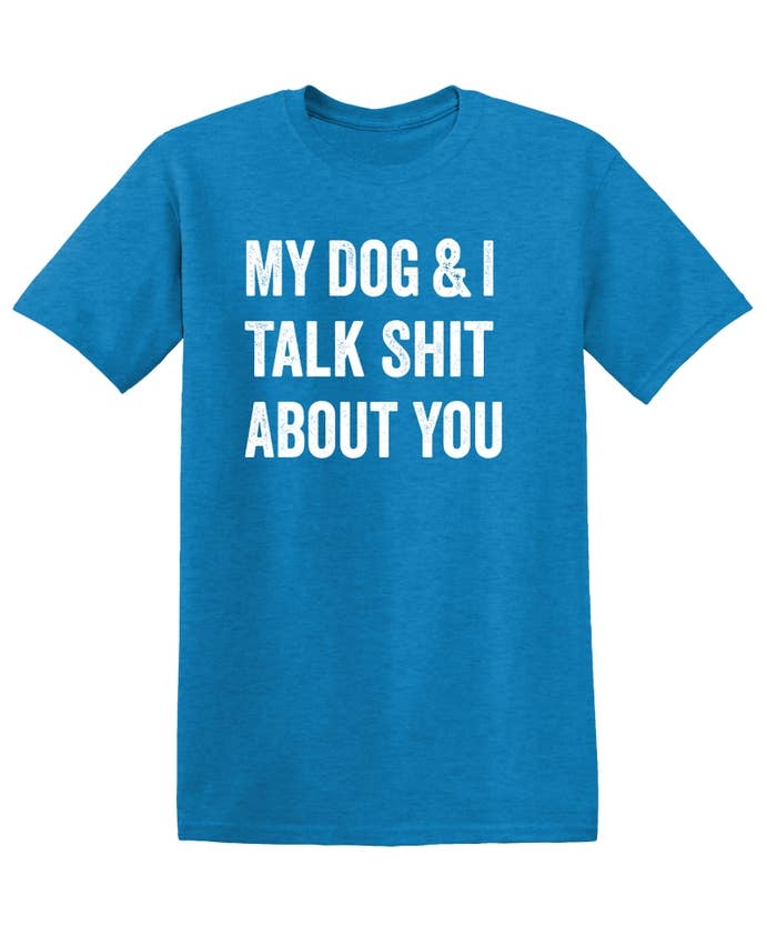 Feelin Good Tees - Wholesale Screen Printed T-Shirt - Unisex - My Dog And I Talk About You16