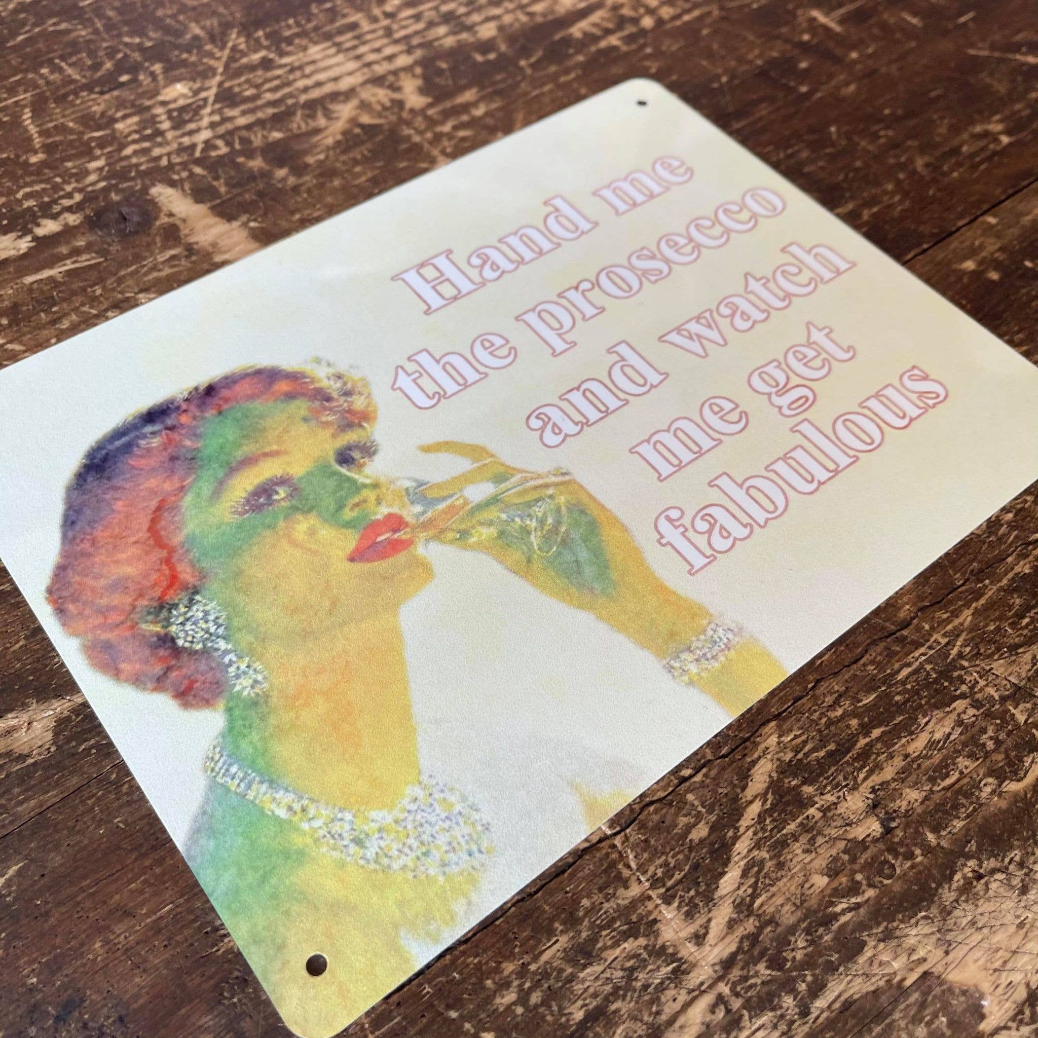 The British Metal Signs Company – wholesale Sign – Hand Me The Prosecco And Watch Me  Metal  Sign1