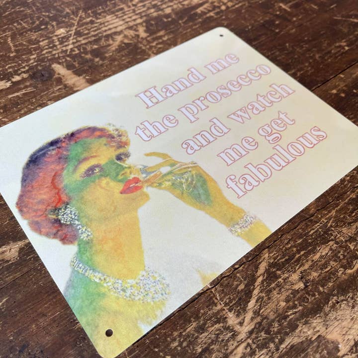 The British Metal Signs Company – wholesale Sign – Hand Me The Prosecco And Watch Me Metal Sign1