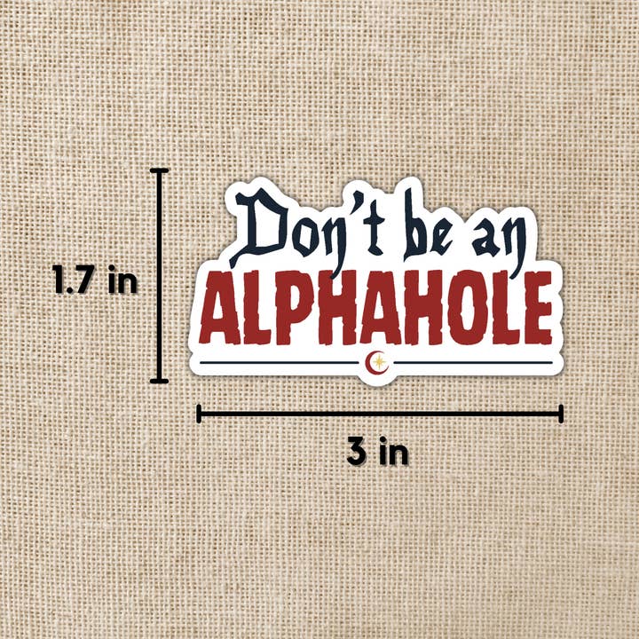 Kingdom of Threads - Wholesale Sticker - Don't Be An Alphahole Sticker | Crescent City