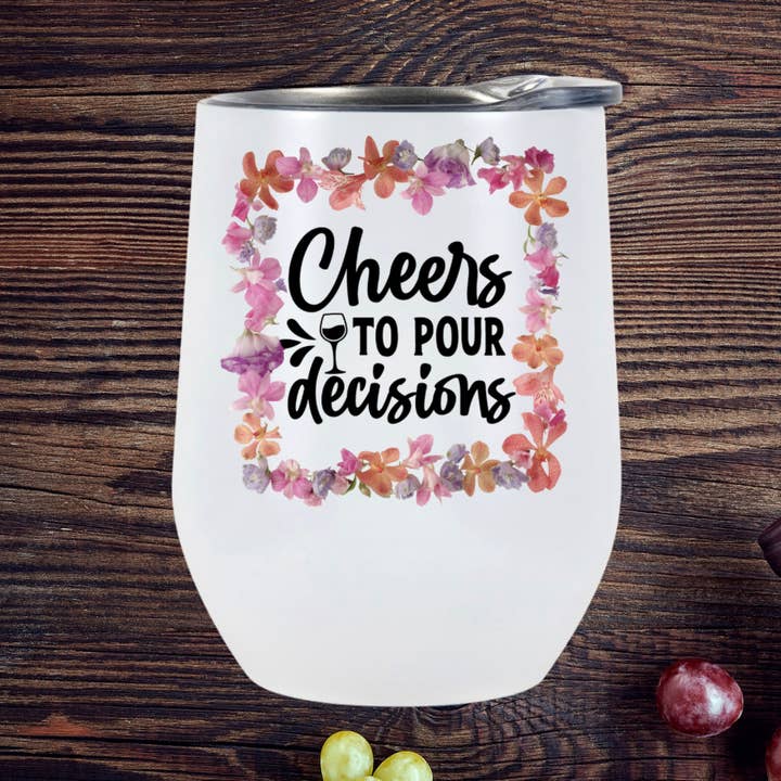 Cheers to Pour Decisions Wine Tumbler for wholesale by Heartmade By Heather Marie, LLC