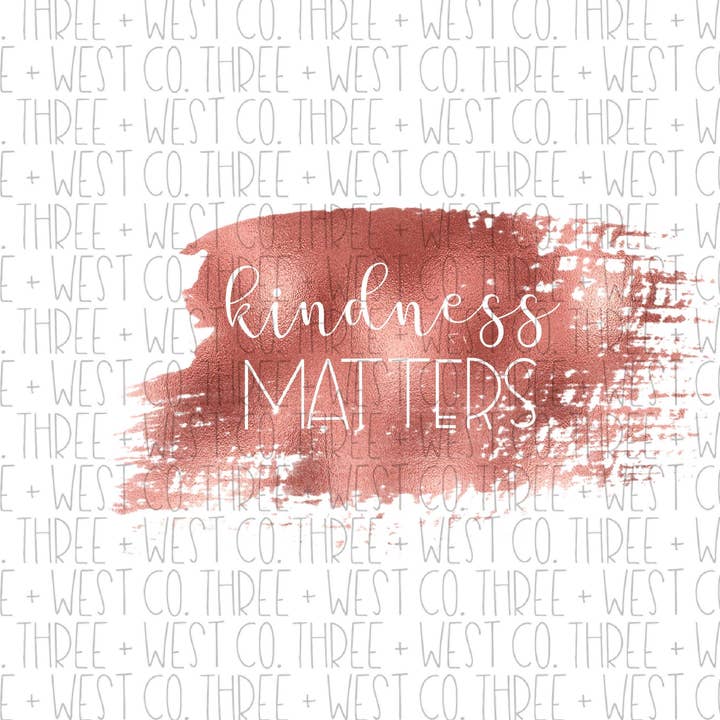 La gentillesse compte- Transfert par sublimation- Prêt à presser- pour la vente par Three+West Co