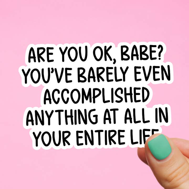 Funny Stickers, You OK Babe Meme, Silly Quotes for wholesale by Pretty Toxic Stickers