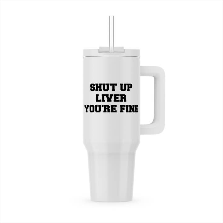 3dRose - Wholesale Insulated Mug/Tumbler - 3dRose, Image of Shut Up Liver Youre Fine Quote, Tumbler5