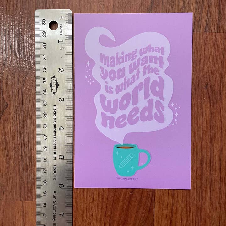 Misc. By Darrian - Wholesale Art Print - Making What You Want is What the World Needs Matte Print1