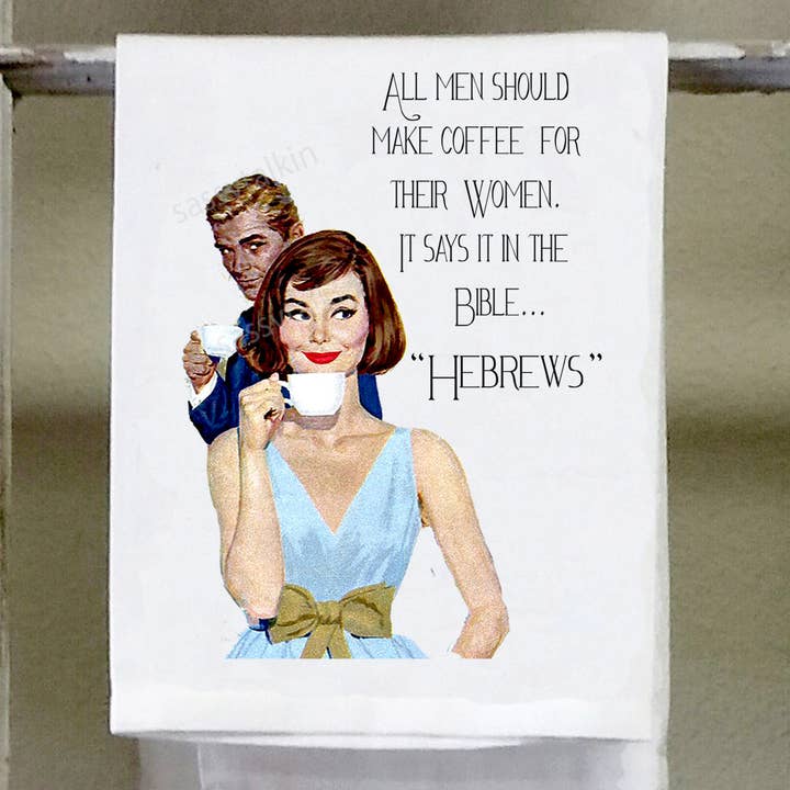 Sassy Talkin - Wholesale Tea Towel - Sassy Girl, All men should make coffee for their women it says it in the Bible Hebrews
