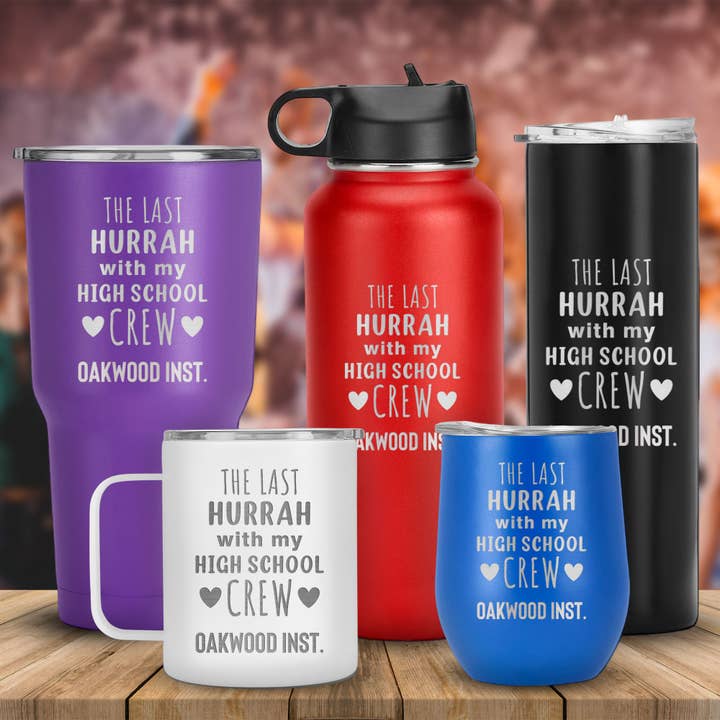 Custom Tumbler"The Last Hurrah With My High School Crew for wholesale by Engrave My Memories