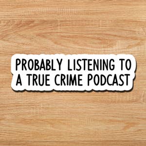 Probably Listening To Taylor Swift Or A True Crime Podcast Sticker