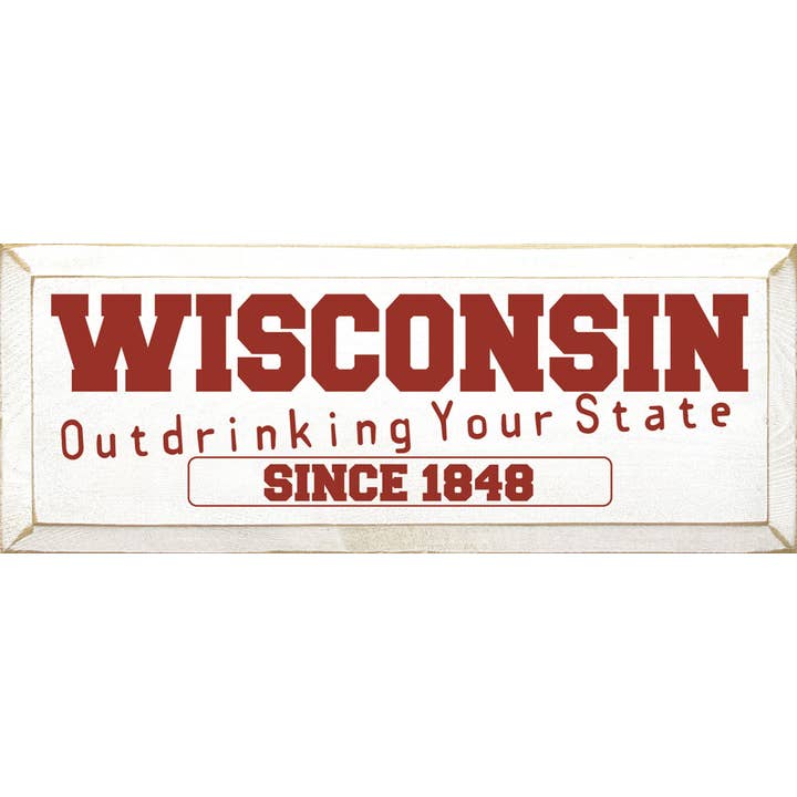 Wisconsin Outdrinking Your State Since 1848 Wood Sign for wholesale by SAWDUST CITY