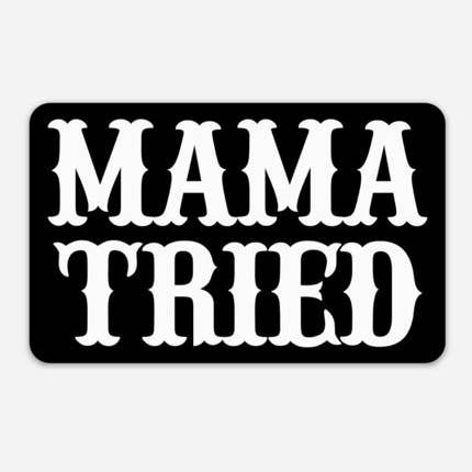 Mama Tried 4" Vinyl Decal Bumper Sticker for wholesale by Minglewood Trading