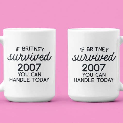 Ink Pop - Wholesale Coffee Mug - If Britney Survived 2007, You Can Handle Today Coffee Mug