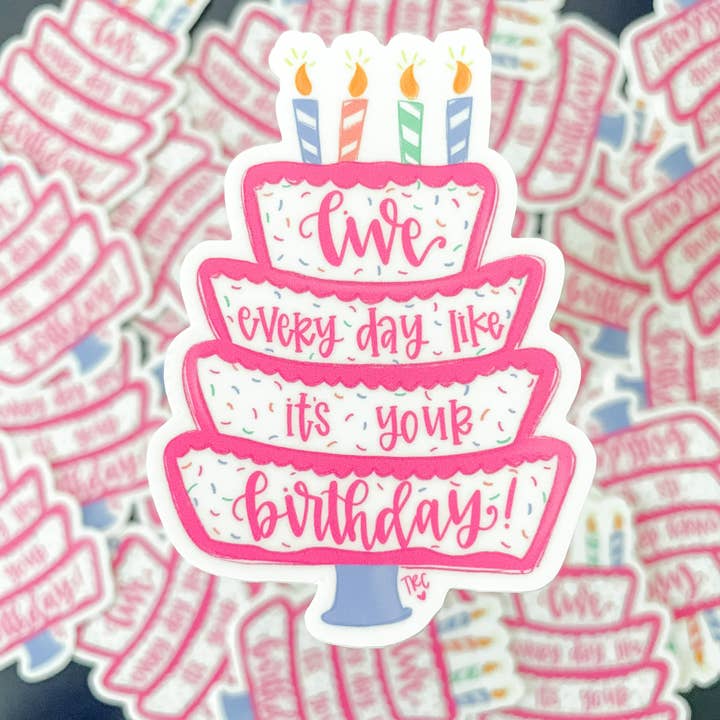 Live Everyday Like it's Your Birthday Sticker for wholesale by The Redheaded Camel