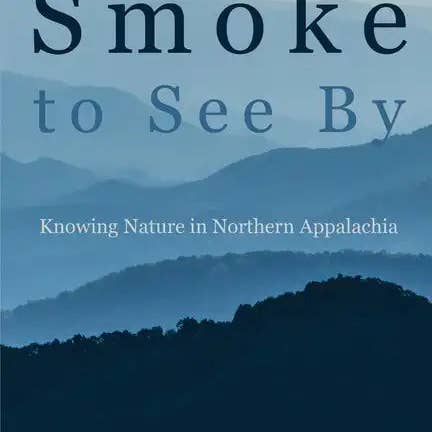 Books by splitShops - Wholesale Book - Adult - Smoke to See By: Knowing Nature in Northern Appalachia - Paperback