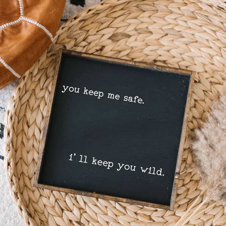 Williamraedesigns - Wholesale Sign - You Keep Me Safe I'll Keep You Wild Wood Sign