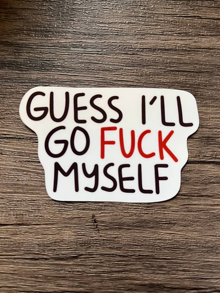 Guess I'll Go F*ck Myself Aufkleber, lustiger Aufkleber, Aufkleber, glänzender Aufkleber für Laptop, Auto, Wasserflasche und Handyhülle für den Großhandel von Murder of Crows Studio