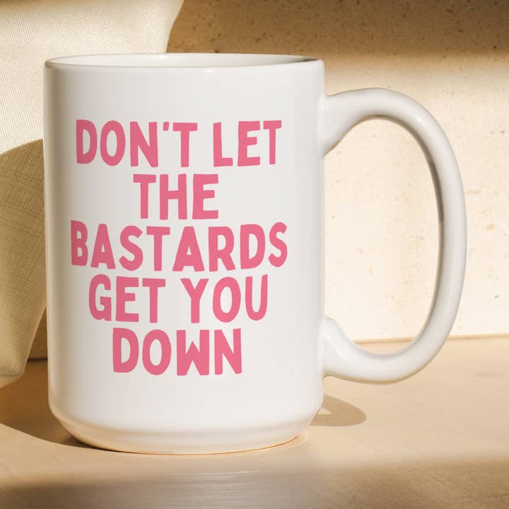 Don't Let The Bastards Get You Down | Mug for wholesale by Wisdom and Wonder Designs