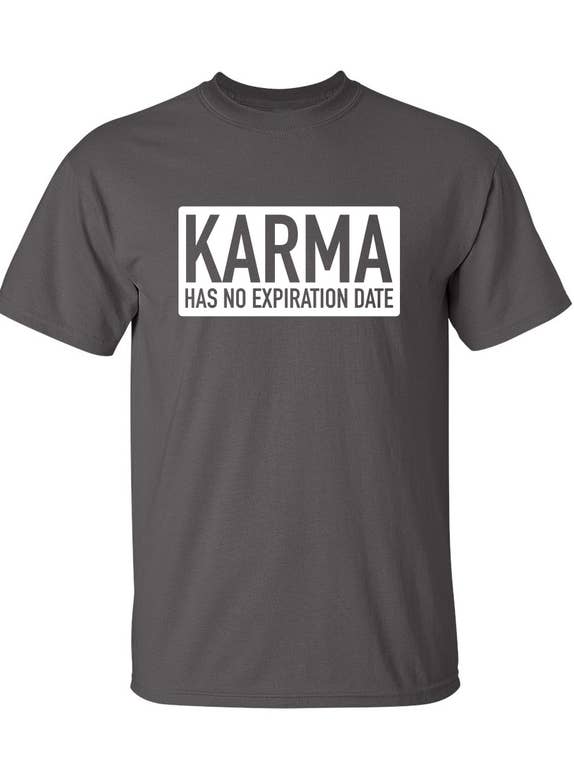 Karma Has No Expiration Date.. for wholesale by Feelin Good Tees