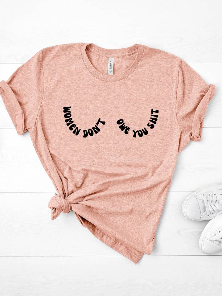 Women Don’t Owe You Shit Tshirt for wholesale by Blush & Brim Co