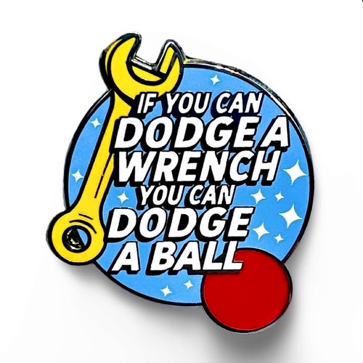 “If You Can Dodge a Wrench” Dodgeball Enamel Pin – Funny Pin for wholesale by Millypins