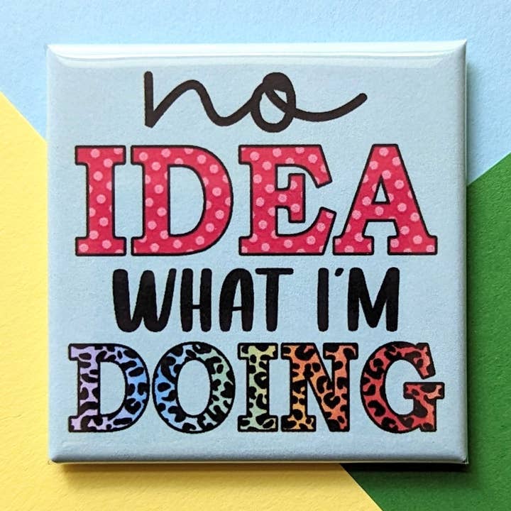 Happy Little Magnet - No Idea What I'm Doing for wholesale by Stuck Together Magnets