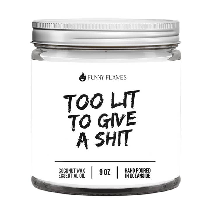 Too Lit To Give A Sh*t - Funny Best Selling Candle for wholesale by Funny Flames Candle Co - Les Creme