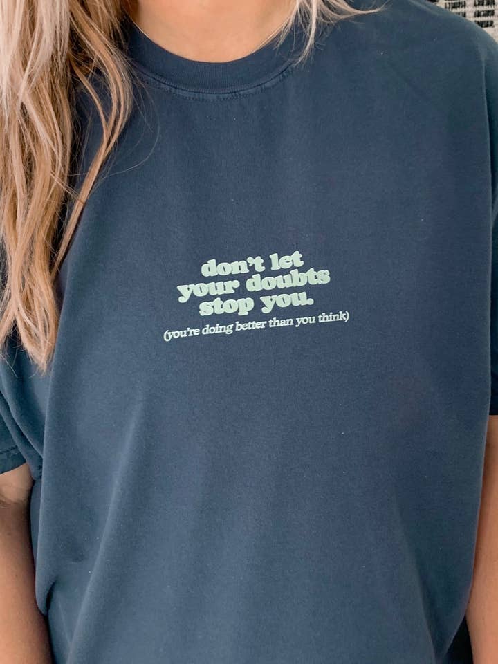 Don't Let Your Doubts Stop You Tee Garment-Dyed Graphic Tee for wholesale by Rad Vibes Only
