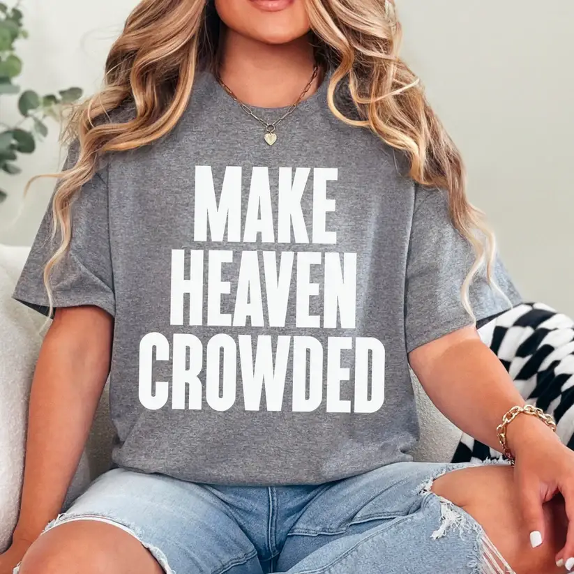 Gospel Gear Co - Wholesale Screen Printed T-Shirt - Women's - Make Heaven Crowded Graphic Shirt0