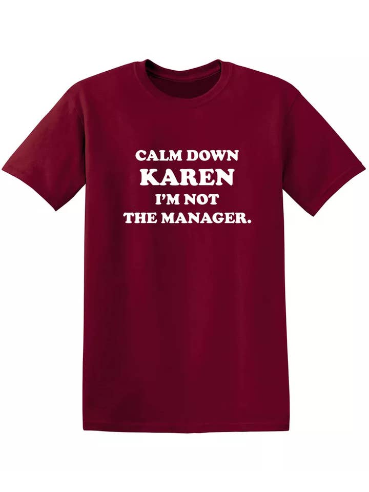 Feelin Good Tees - Wholesale Screen Printed T-Shirt - Unisex - Calm Down Karen I'm Not The Manager17