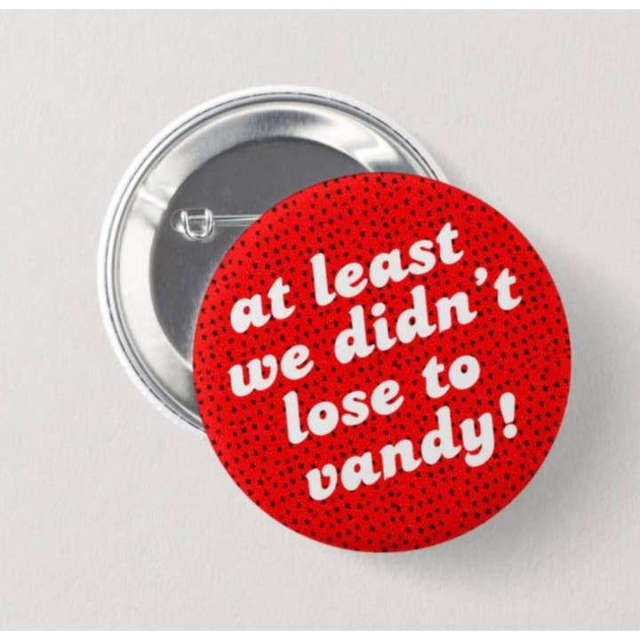 Stadium Shoppe & Co - Wholesale Lapel Pin/Button - At Least We Didn’t Lose to Vandy! button2