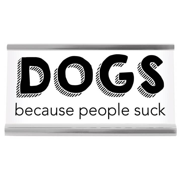 4" White Desk Sign - Dogs Because People Suck for wholesale by Wellspring