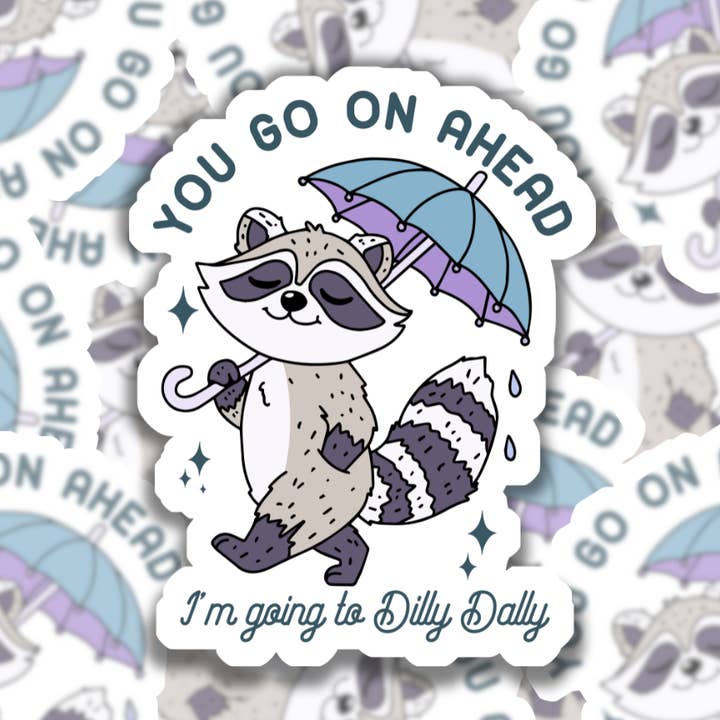 You Go On Ahead, I'm Going To Dilly Dally Waterproof Sticker for wholesale by Studio Fifty One