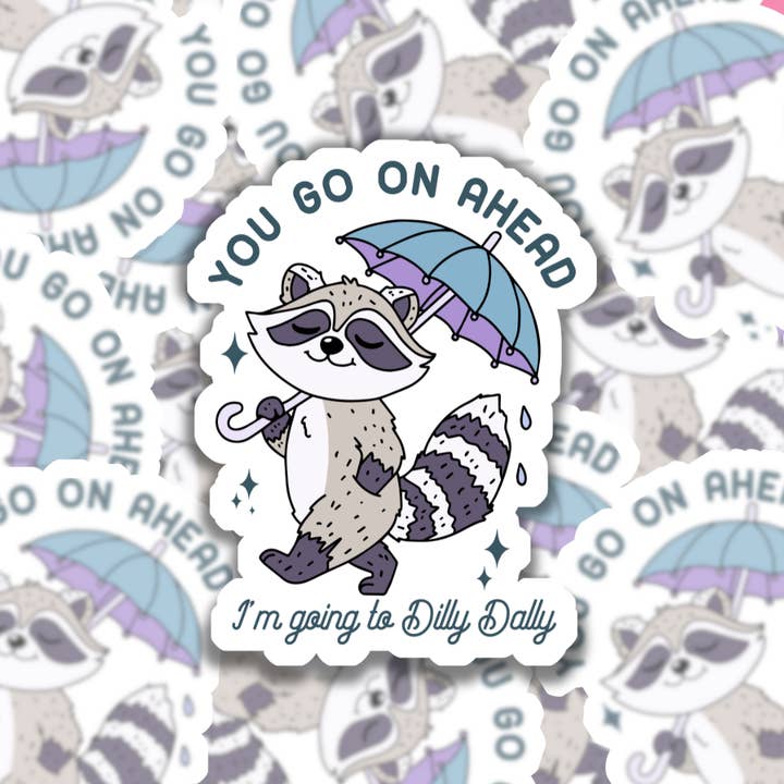 You Go On Ahead, I'm Going To Dilly Dally Waterproof Sticker for wholesale by Studio Fifty One