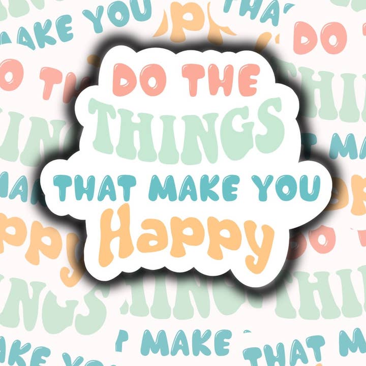 Doe de dingen die je gelukkig maken Sticker, motiverende sticker, inspirerende sticker, cadeaus voor haar, waterdichte sticker, cadeaus voor beste vriend voor wholesale door S and S Stickers