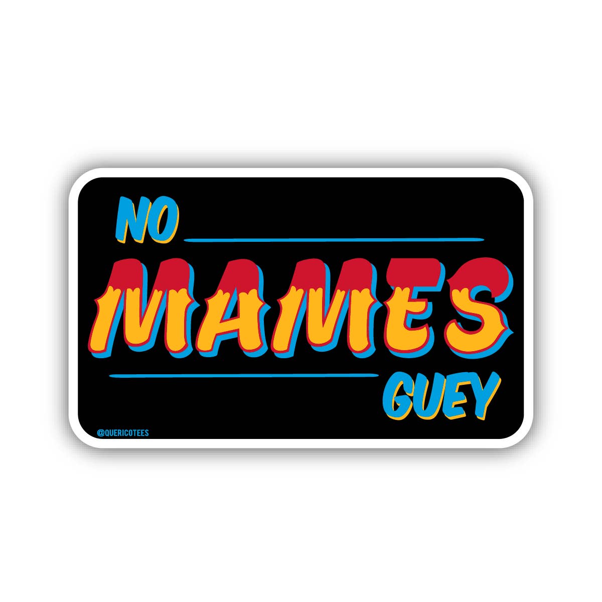 Que Rico T-Shirt Co. - Wholesale Sticker - No Mames Guey Sticker