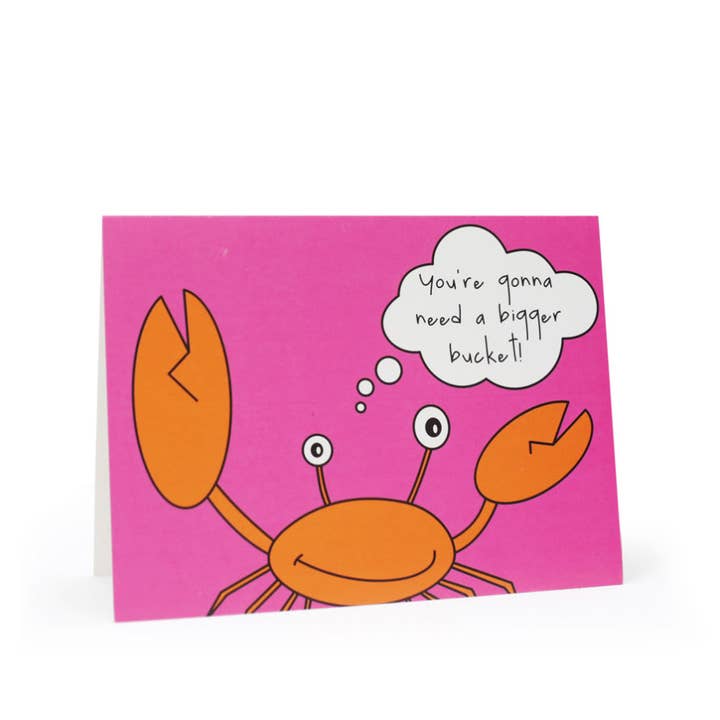 You're Going To Need A Bigger Bucket Greeting Card for wholesale by Gone Crabbing