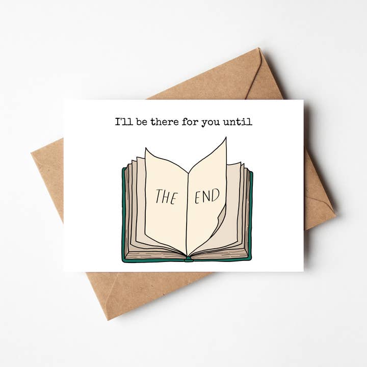 I'll be there for you until the end Card for wholesale by MadiCantStopReading