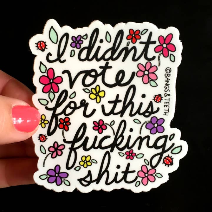 Bangs & Teeth - Wholesale Sticker - I Didn't Vote For This, Trump sticker, political sticker0