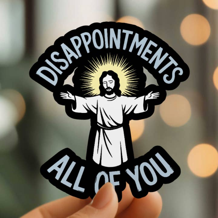 Funny Disappointments All Of You Vinyl Sticker for wholesale by Mystical Monkey Toes