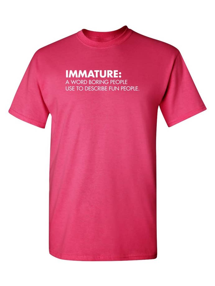 Feelin Good Tees - Wholesale Screen Printed T-Shirt - Unisex - Immature: A Word Boring People Use To Describe Fun People8