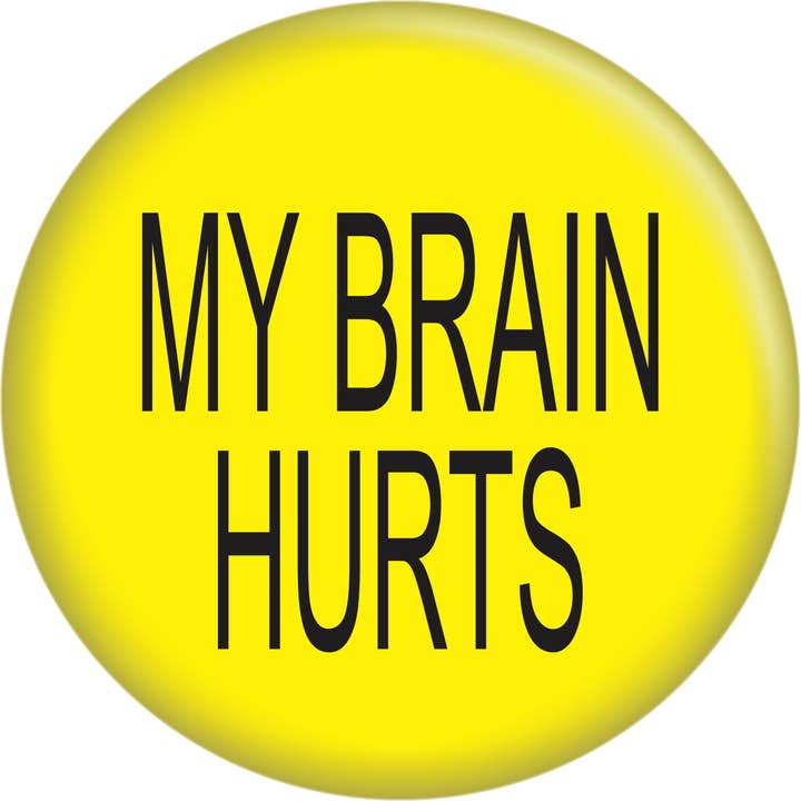 Pin-on Button - 1 Inch - "My Brain Hurts" for wholesale by Square Deal Recordings & Supplies