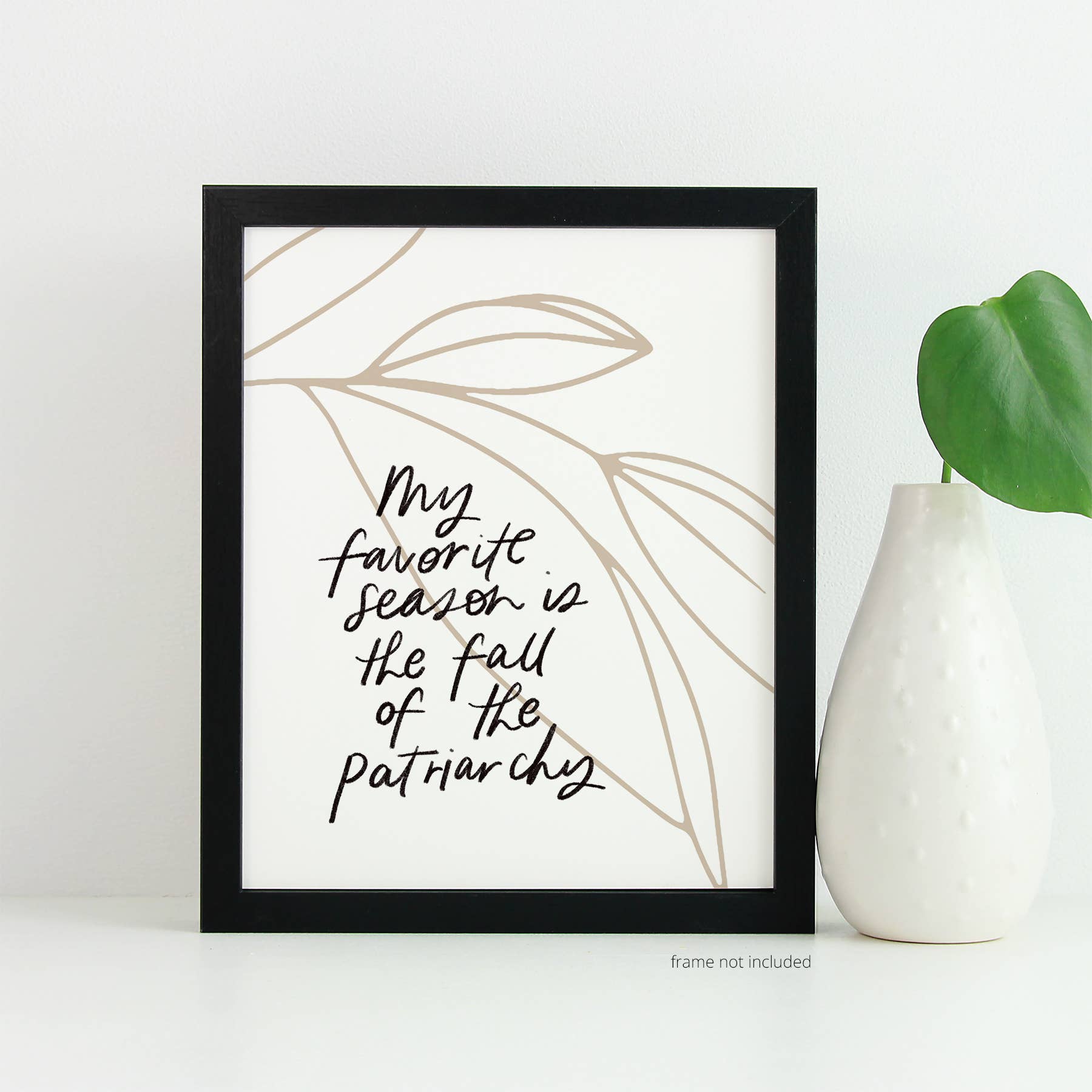 Just Follow Your Art - Wholesale Art Print - My Favorite Season Is The Fall Of The Patriarchy Autumn Sign1