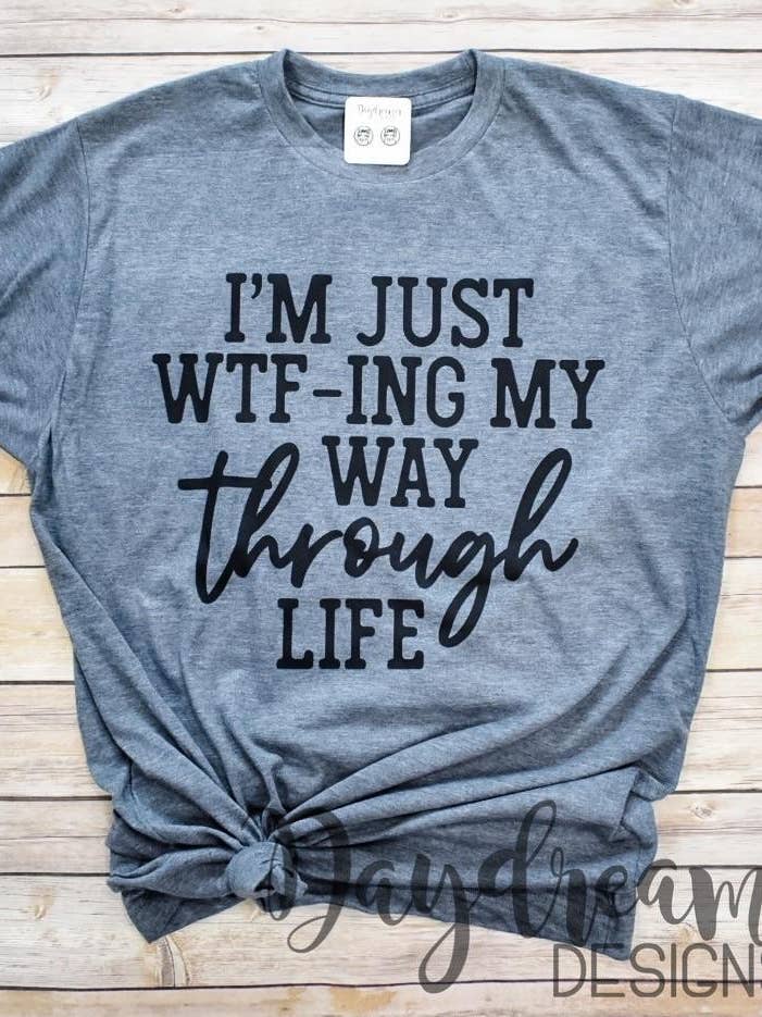 WTF-ing My Way Through Life Tee and other Purchase Wholesale funny graphic tees. Free Returns & Net 60 Terms on Faire trending on Faire.