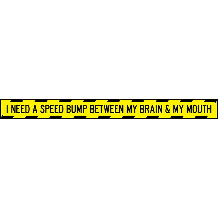 I Need a Speed Bump Between My Brain for wholesale by WitWords by M&W Design Co.
